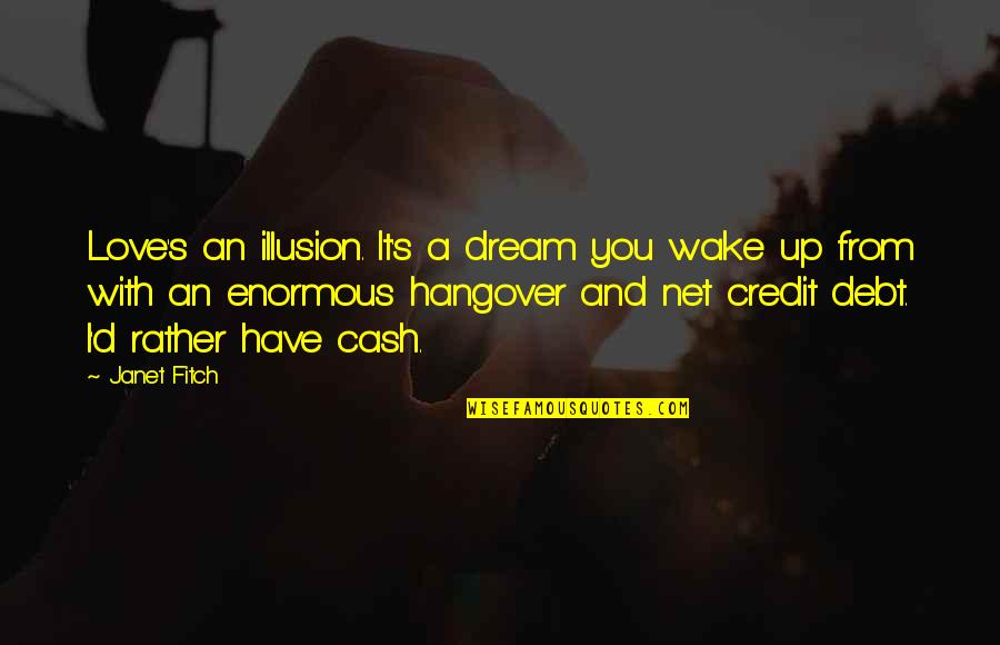 Chatukar Quotes By Janet Fitch: Love's an illusion. It's a dream you wake Chatukar Quotes By Janet Fitch: Love's an illusion. It's a dream you wake