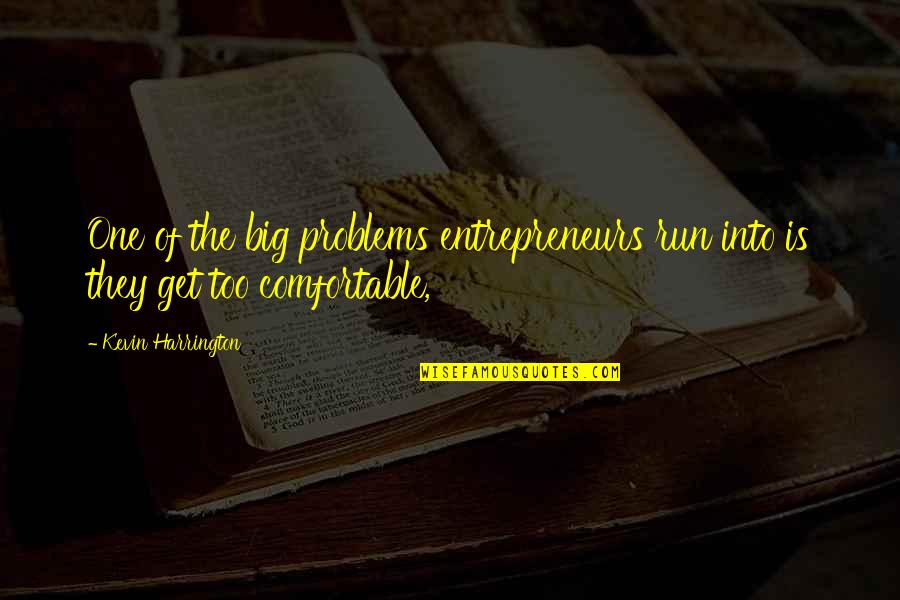 Chatukar Quotes By Kevin Harrington: One of the big problems entrepreneurs run into Chatukar Quotes By Kevin Harrington: One of the big problems entrepreneurs run into
