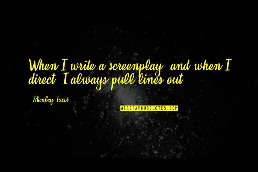 Chatwal Sant Quotes By Stanley Tucci: When I write a screenplay, and when I
