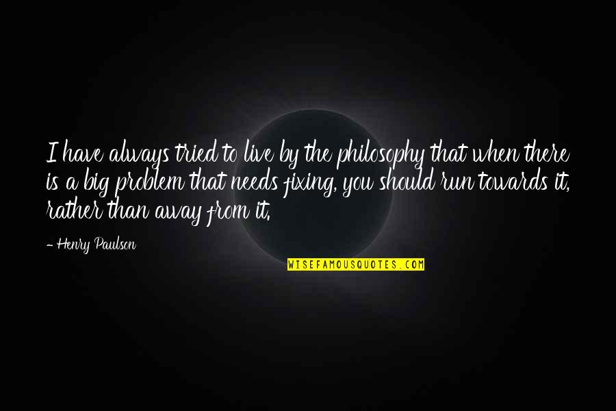 Chatwins Family Quotes By Henry Paulson: I have always tried to live by the Chatwins Family Quotes By Henry Paulson: I have always tried to live by the