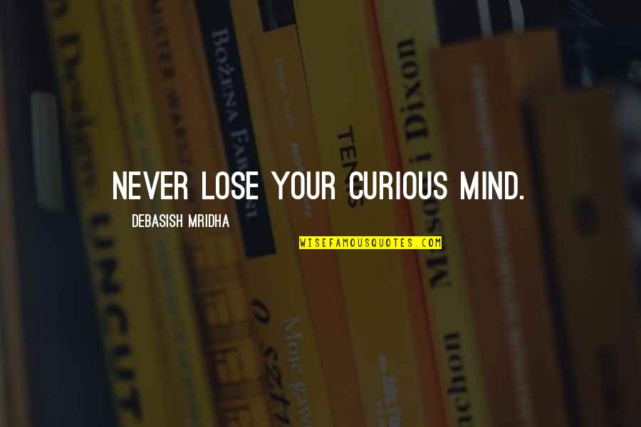 Chatwood Stats Quotes By Debasish Mridha: Never lose your curious mind.