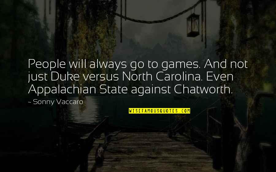 Chatworth Quotes By Sonny Vaccaro: People will always go to games. And not