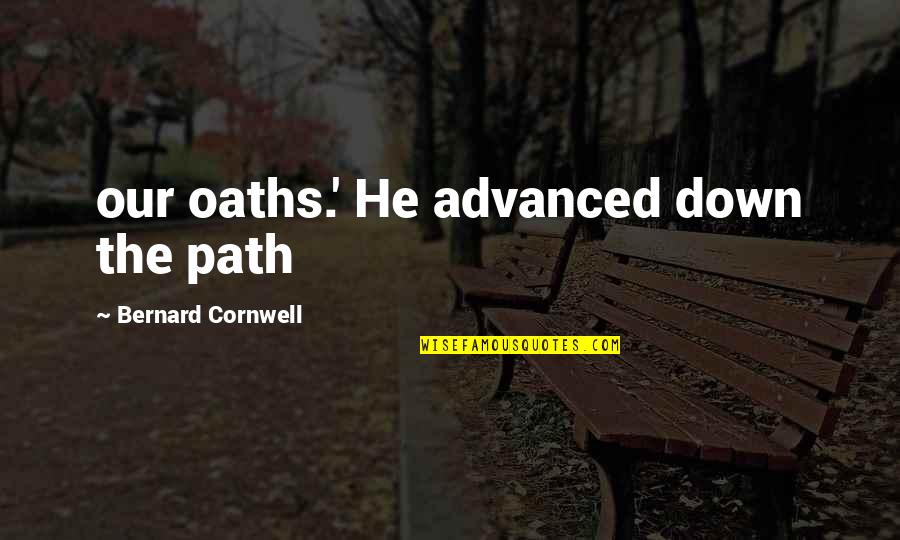 Chau Viet Cuong Remix Quotes By Bernard Cornwell: our oaths.' He advanced down the path Chau Viet Cuong Remix Quotes By Bernard Cornwell: our oaths.' He advanced down the path