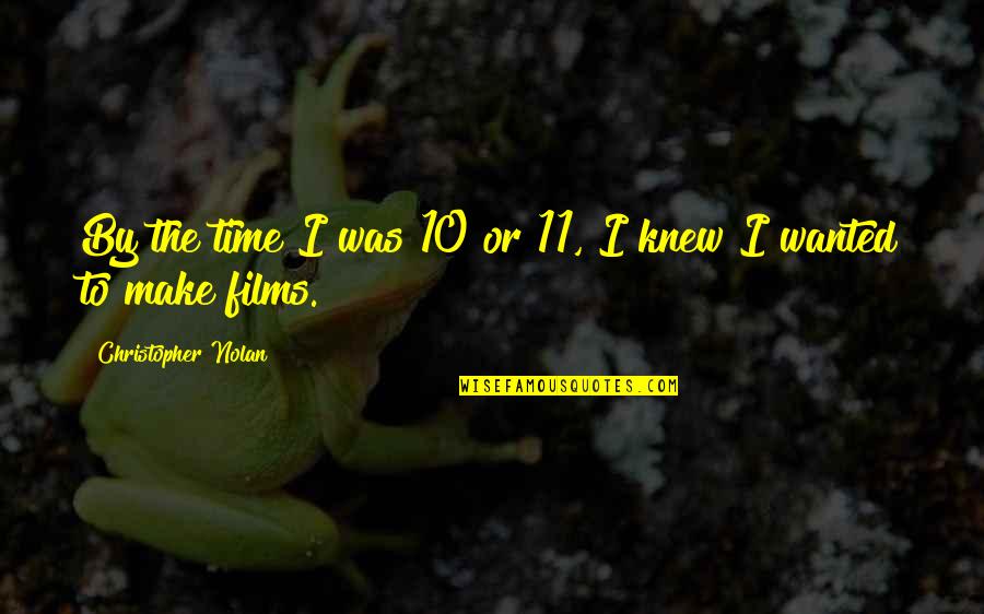 Chau Viet Cuong Remix Quotes By Christopher Nolan: By the time I was 10 or 11, Chau Viet Cuong Remix Quotes By Christopher Nolan: By the time I was 10 or 11,