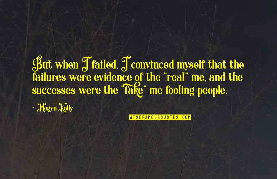 Chaube Coffee Quotes By Megyn Kelly: But when I failed, I convinced myself that