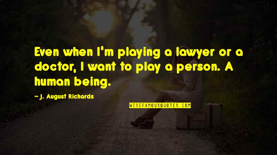 Chaucer Canterbury Tales Famous Quotes By J. August Richards: Even when I'm playing a lawyer or a Chaucer Canterbury Tales Famous Quotes By J. August Richards: Even when I'm playing a lawyer or a