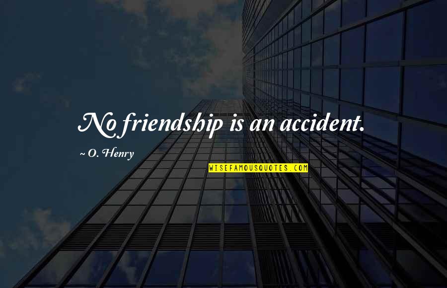 Chaucer Canterbury Tales Famous Quotes By O. Henry: No friendship is an accident.