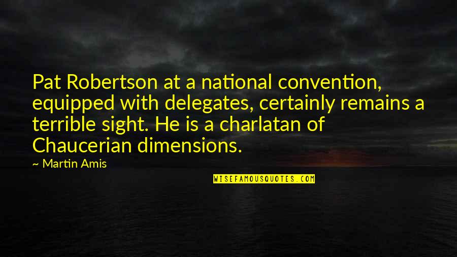 Chaucerian Quotes By Martin Amis: Pat Robertson at a national convention, equipped with