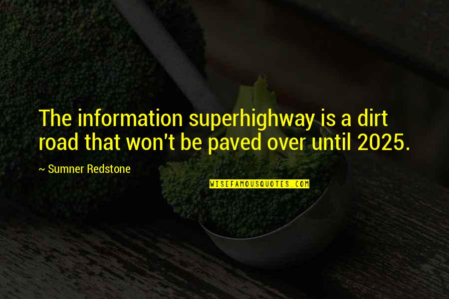 Chaucerian Quotes By Sumner Redstone: The information superhighway is a dirt road that