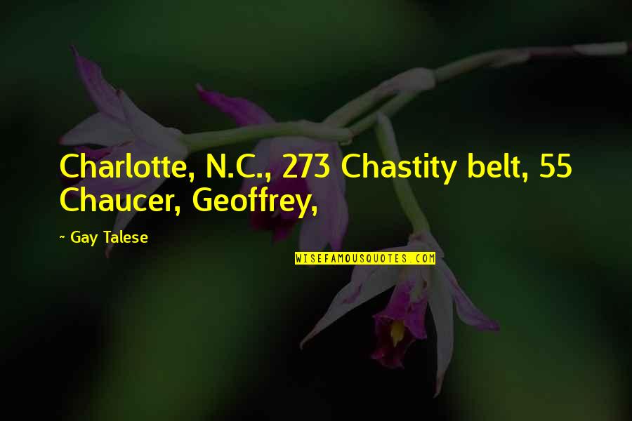 Chaucer's Quotes By Gay Talese: Charlotte, N.C., 273 Chastity belt, 55 Chaucer, Geoffrey,