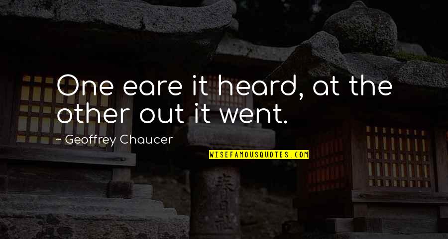 Chaucer's Quotes By Geoffrey Chaucer: One eare it heard, at the other out