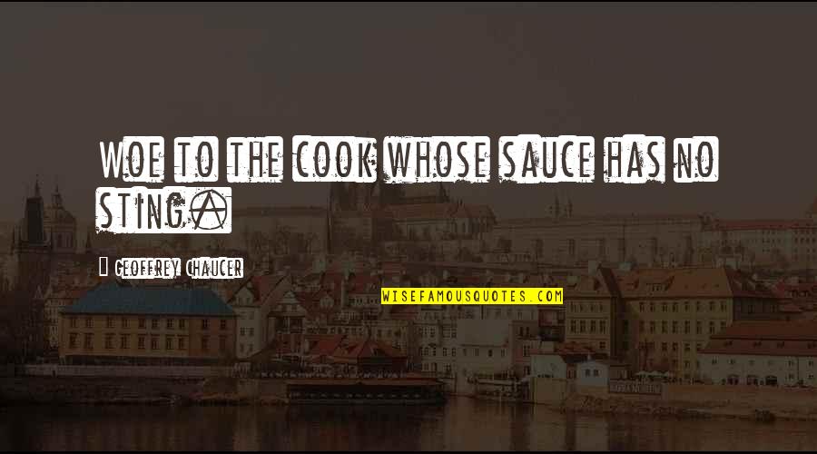 Chaucer's Quotes By Geoffrey Chaucer: Woe to the cook whose sauce has no