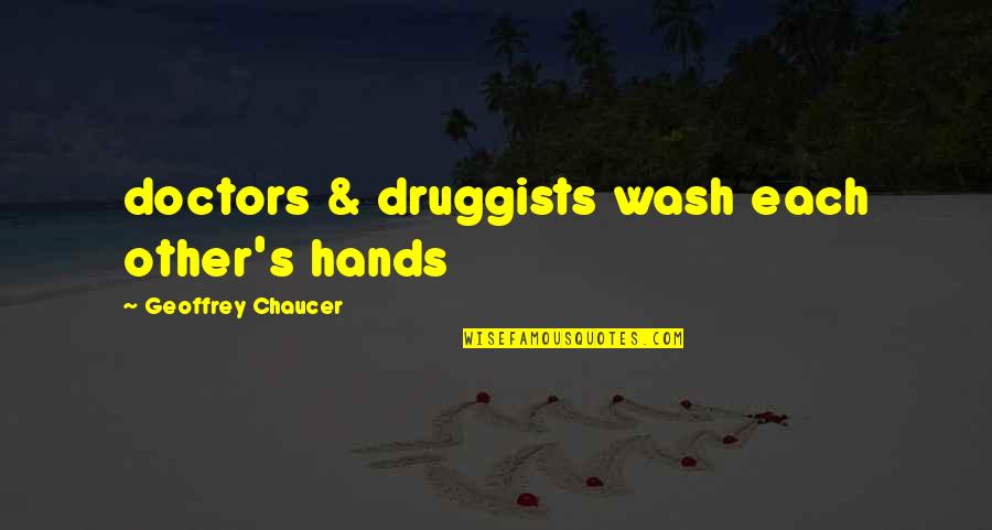 Chaucer's Quotes By Geoffrey Chaucer: doctors & druggists wash each other's hands