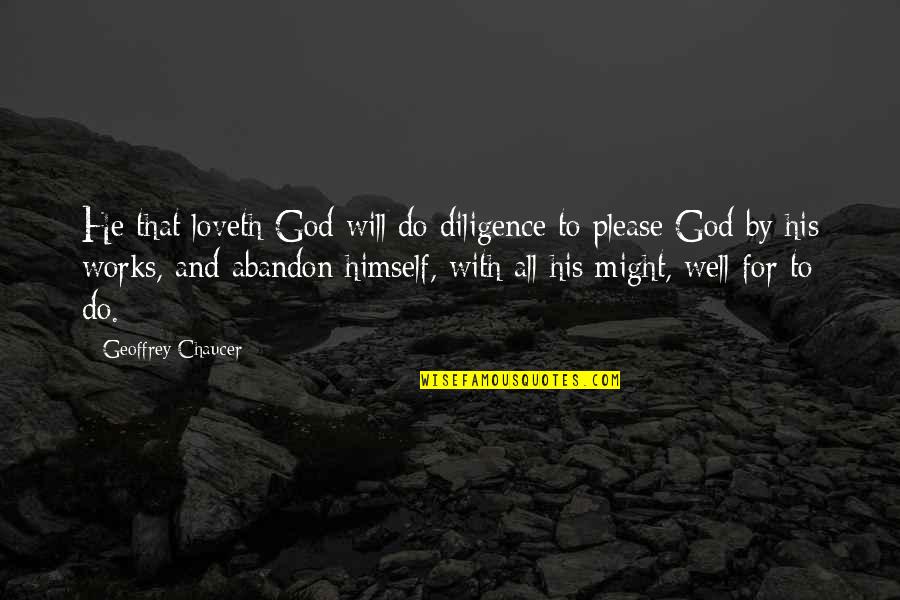 Chaucer's Quotes By Geoffrey Chaucer: He that loveth God will do diligence to