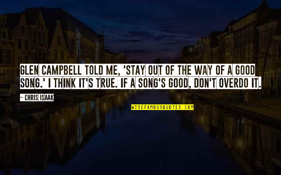 Chaude Quotes By Chris Isaak: Glen Campbell told me, 'Stay out of the Chaude Quotes By Chris Isaak: Glen Campbell told me, 'Stay out of the