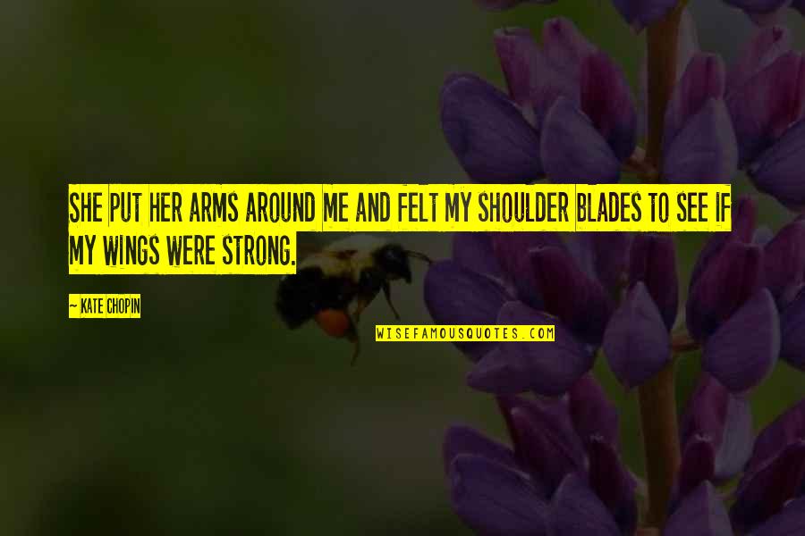 Chaude Quotes By Kate Chopin: She put her arms around me and felt Chaude Quotes By Kate Chopin: She put her arms around me and felt