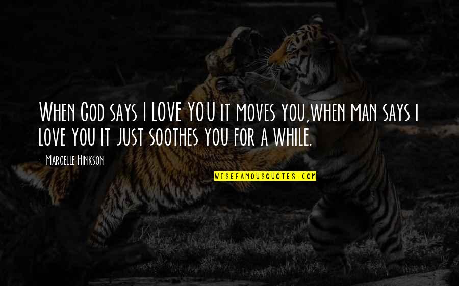 Chaude Quotes By Marcelle Hinkson: When God says I LOVE YOU it moves Chaude Quotes By Marcelle Hinkson: When God says I LOVE YOU it moves