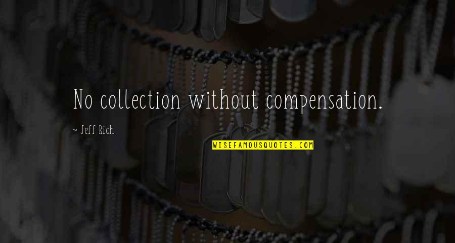 Chaudhary Charan Singh Quotes By Jeff Rich: No collection without compensation.