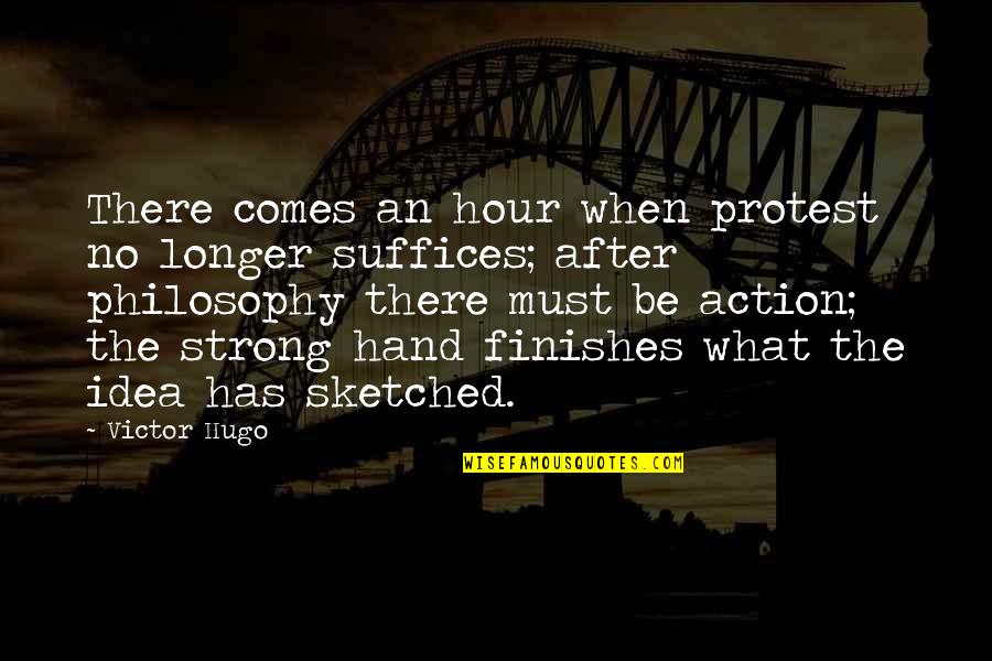 Chaudhri Mahipal Md Quotes By Victor Hugo: There comes an hour when protest no longer Chaudhri Mahipal Md Quotes By Victor Hugo: There comes an hour when protest no longer