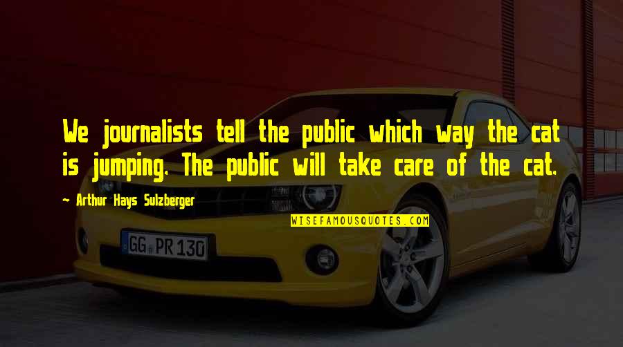 Chaudhri Tahir Quotes By Arthur Hays Sulzberger: We journalists tell the public which way the Chaudhri Tahir Quotes By Arthur Hays Sulzberger: We journalists tell the public which way the