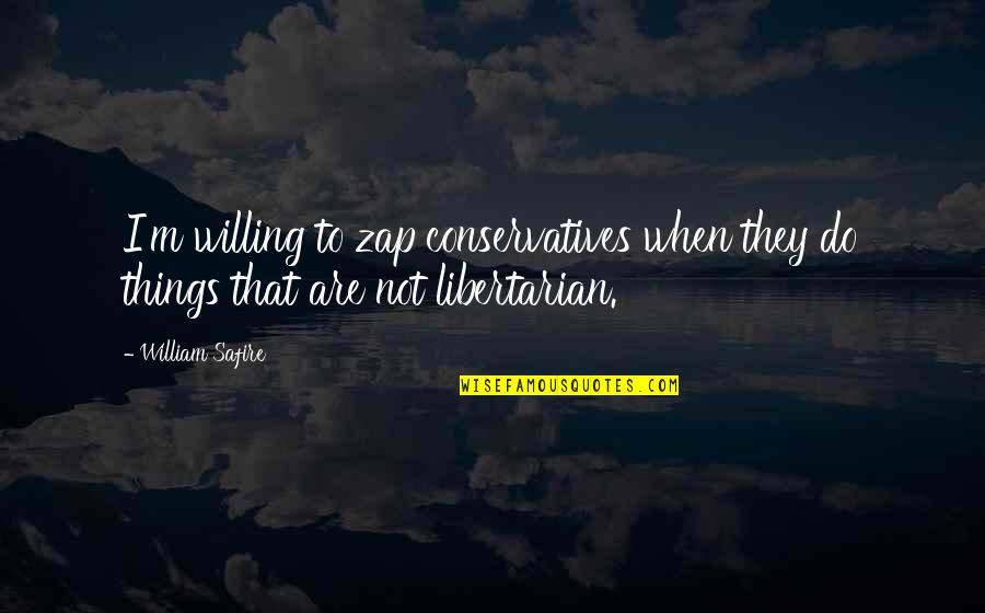 Chaudhri Tahir Quotes By William Safire: I'm willing to zap conservatives when they do