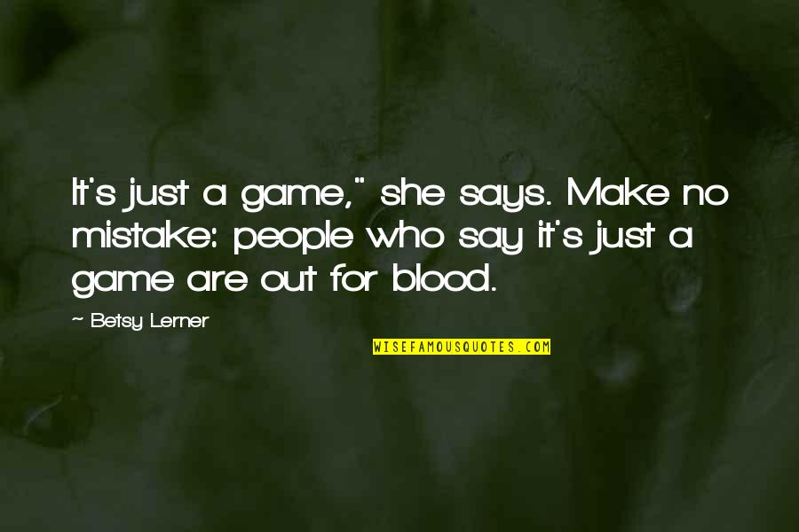 Chaudhury 2010 Quotes By Betsy Lerner: It's just a game," she says. Make no