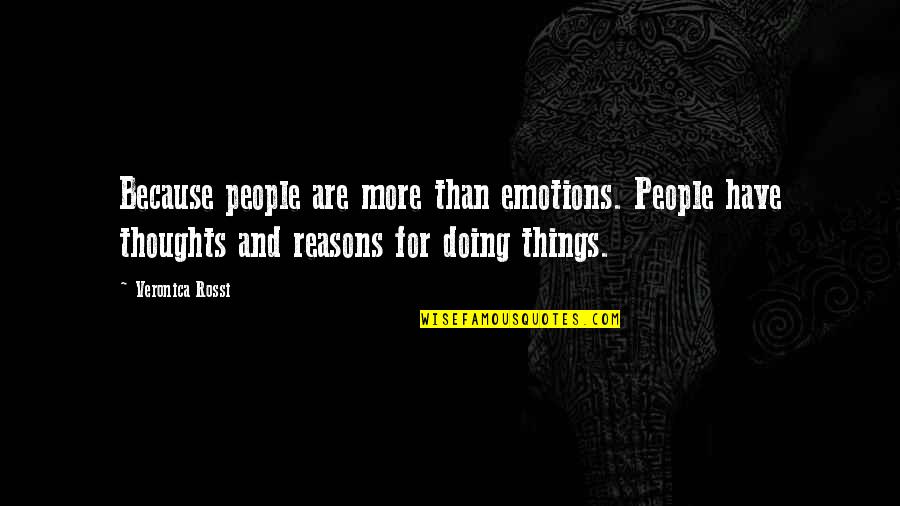Chaudhury 2010 Quotes By Veronica Rossi: Because people are more than emotions. People have