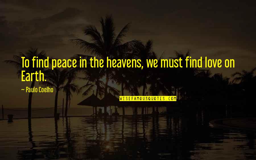 Chaudron Quotes By Paulo Coelho: To find peace in the heavens, we must