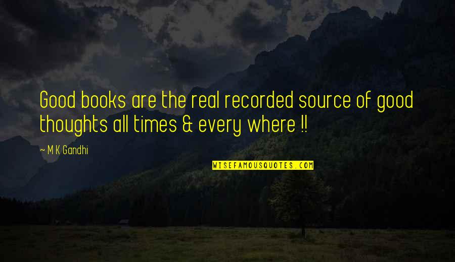 Chauds Baisers Quotes By M K Gandhi: Good books are the real recorded source of