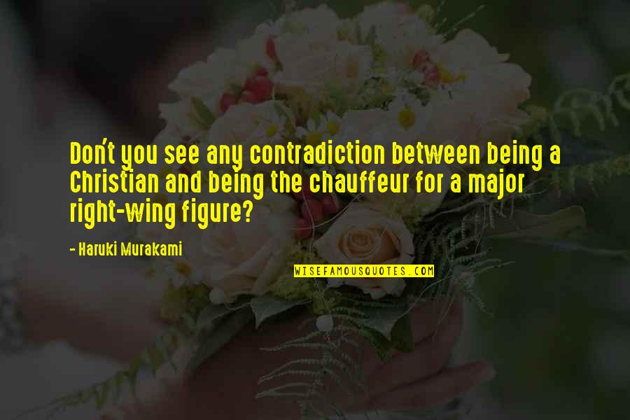 Chauffeur Quotes By Haruki Murakami: Don't you see any contradiction between being a