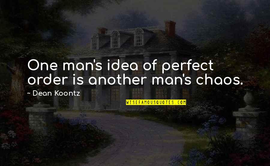 Chauffeuring Business Quotes By Dean Koontz: One man's idea of perfect order is another Chauffeuring Business Quotes By Dean Koontz: One man's idea of perfect order is another