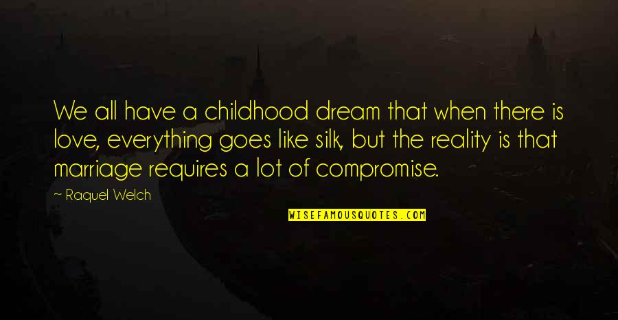 Chauffeuring Business Quotes By Raquel Welch: We all have a childhood dream that when Chauffeuring Business Quotes By Raquel Welch: We all have a childhood dream that when