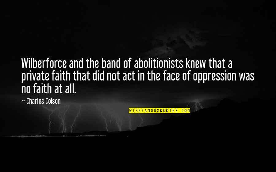 Chauffourier Quotes By Charles Colson: Wilberforce and the band of abolitionists knew that