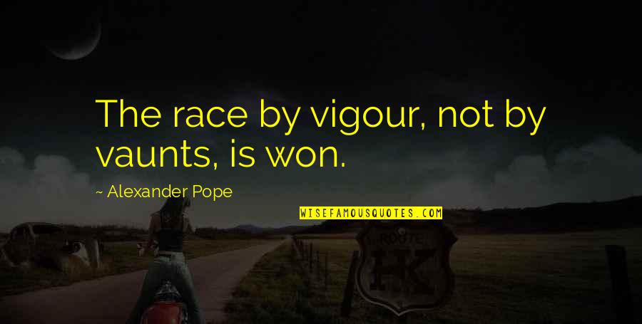 Chauhan Quotes By Alexander Pope: The race by vigour, not by vaunts, is