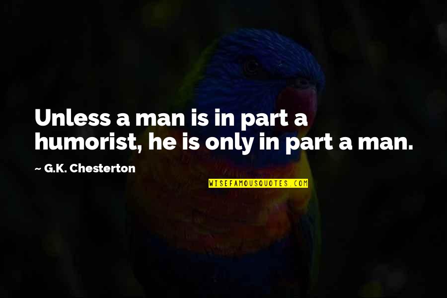 Chaumet Tiaras Quotes By G.K. Chesterton: Unless a man is in part a humorist, Chaumet Tiaras Quotes By G.K. Chesterton: Unless a man is in part a humorist,
