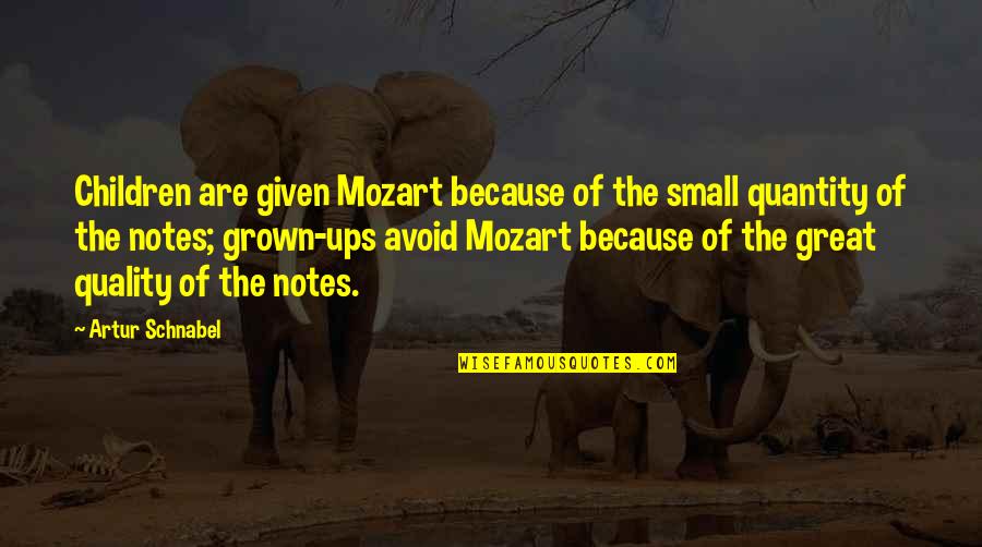 Chaumet Watch Quotes By Artur Schnabel: Children are given Mozart because of the small