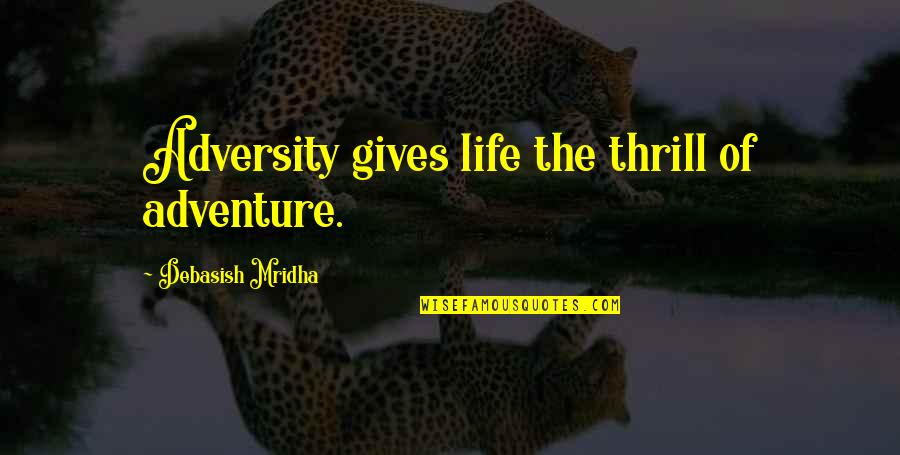 Chaumet Watch Quotes By Debasish Mridha: Adversity gives life the thrill of adventure.