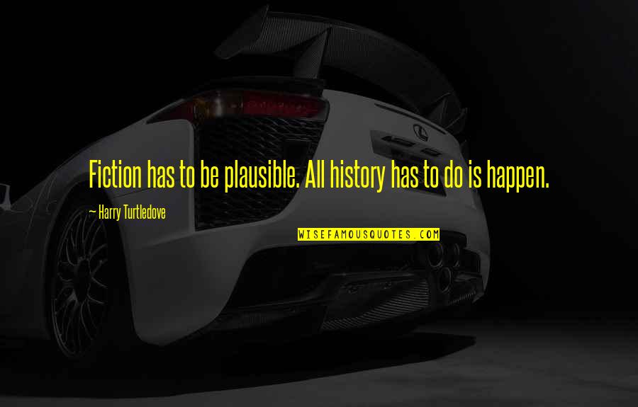 Chaumet Watch Quotes By Harry Turtledove: Fiction has to be plausible. All history has