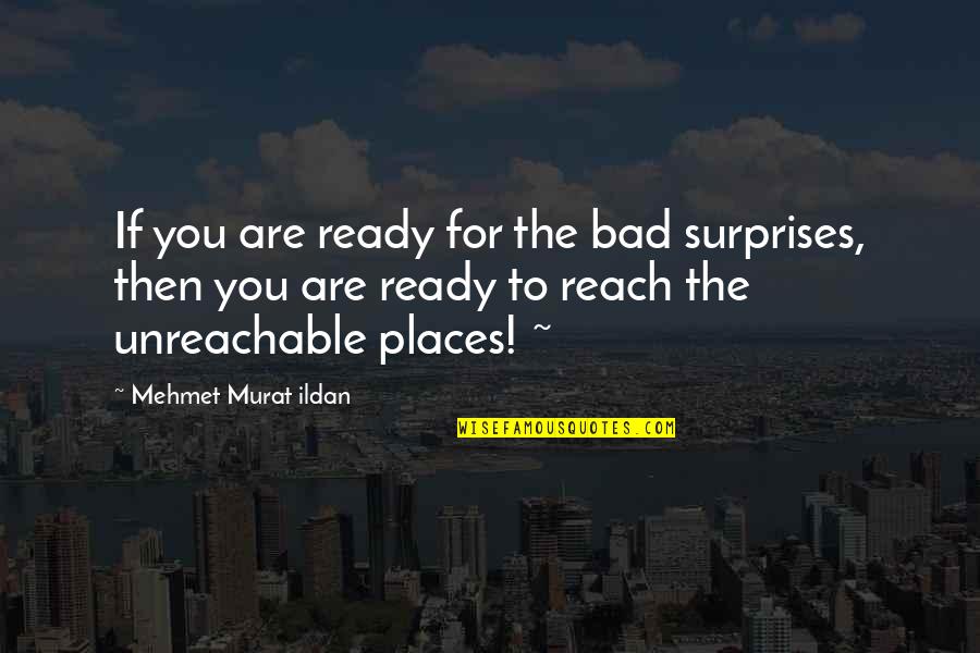 Chaunacoidei Quotes By Mehmet Murat Ildan: If you are ready for the bad surprises,