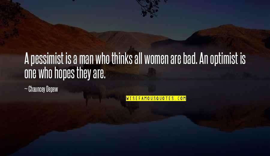 Chauncey Depew Quotes By Chauncey Depew: A pessimist is a man who thinks all Chauncey Depew Quotes By Chauncey Depew: A pessimist is a man who thinks all