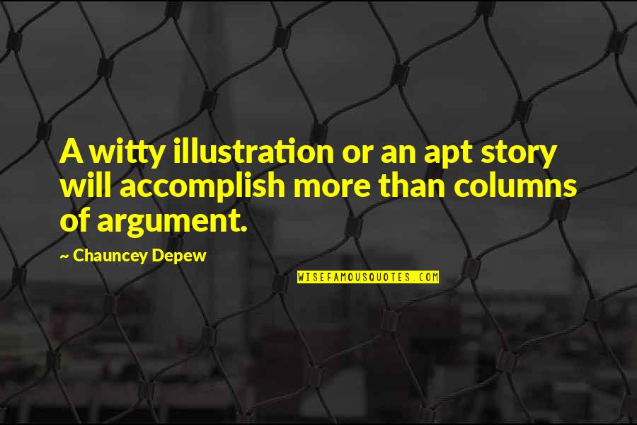 Chauncey Depew Quotes By Chauncey Depew: A witty illustration or an apt story will Chauncey Depew Quotes By Chauncey Depew: A witty illustration or an apt story will
