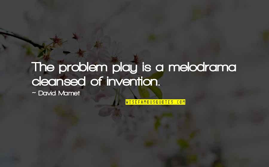 Chauncey Depew Quotes By David Mamet: The problem play is a melodrama cleansed of