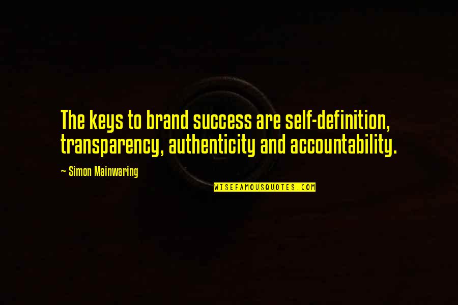 Chauncey Depew Quotes By Simon Mainwaring: The keys to brand success are self-definition, transparency, Chauncey Depew Quotes By Simon Mainwaring: The keys to brand success are self-definition, transparency,