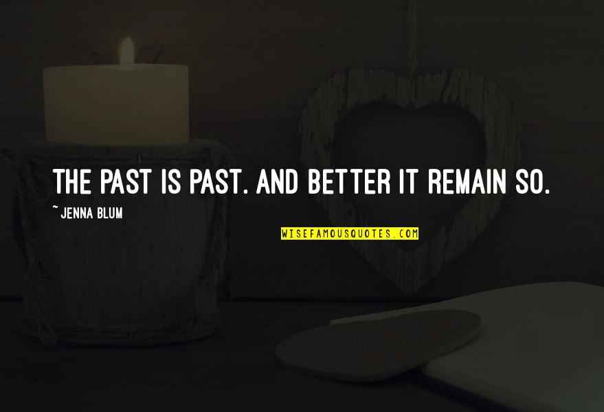 Chauncey Movie Quotes By Jenna Blum: The past is past. And better it remain Chauncey Movie Quotes By Jenna Blum: The past is past. And better it remain