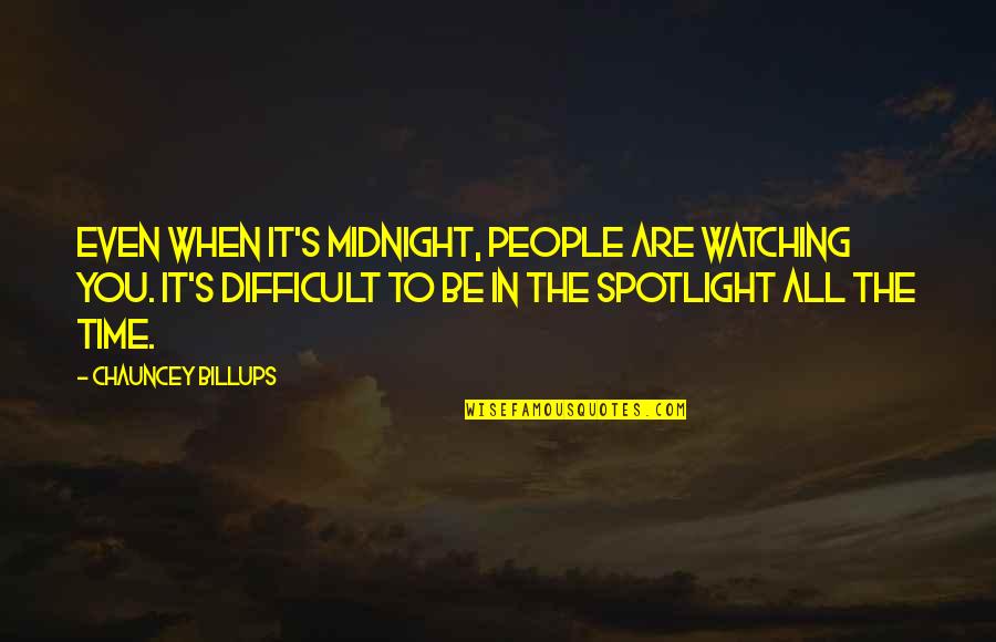 Chauncey Quotes By Chauncey Billups: Even when it's midnight, people are watching you.