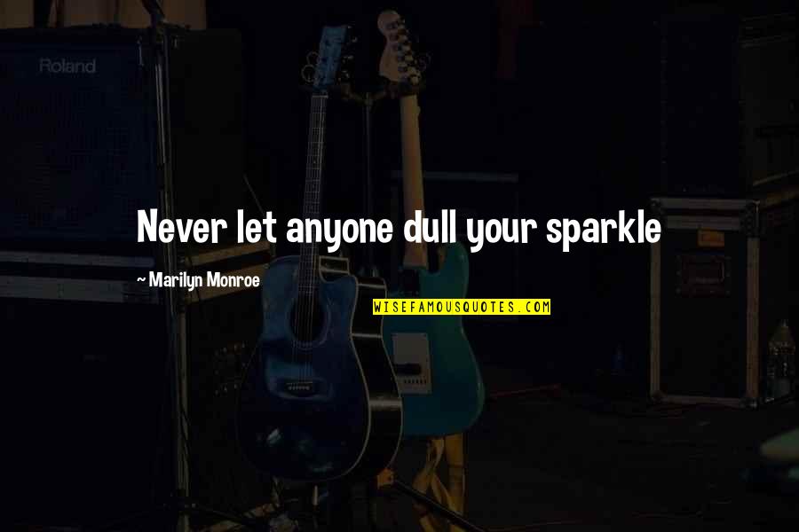 Chauncey Wright Quotes By Marilyn Monroe: Never let anyone dull your sparkle
