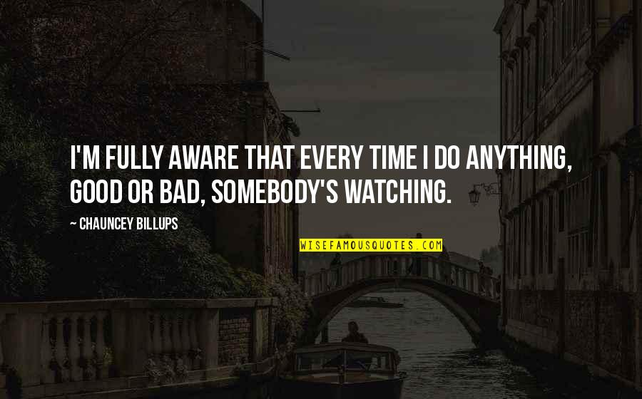 Chauncey's Quotes By Chauncey Billups: I'm fully aware that every time I do