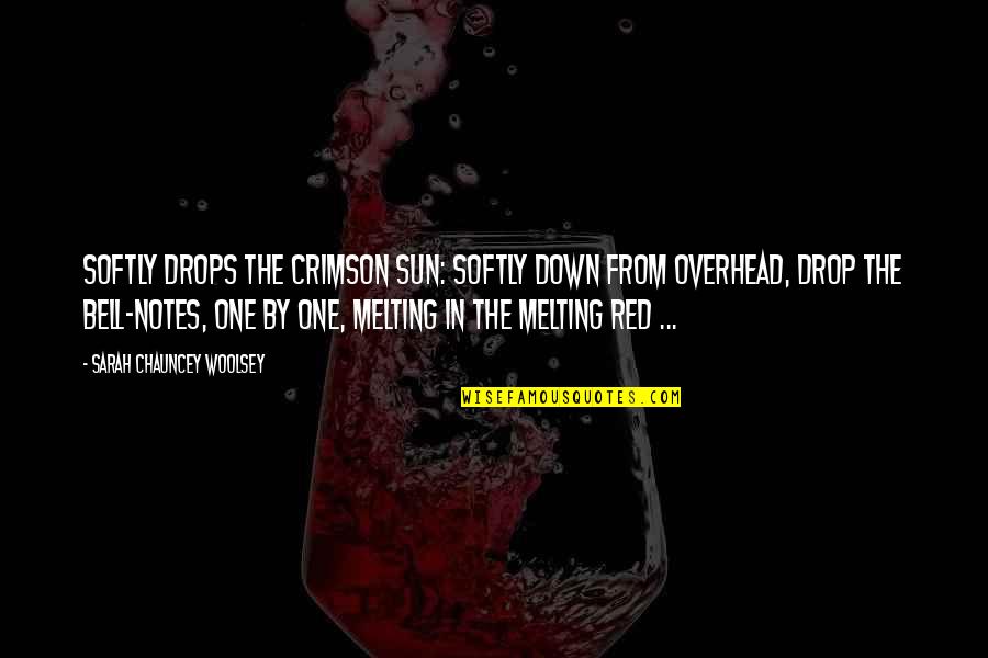 Chauncey's Quotes By Sarah Chauncey Woolsey: Softly drops the crimson sun: Softly down from Chauncey's Quotes By Sarah Chauncey Woolsey: Softly drops the crimson sun: Softly down from