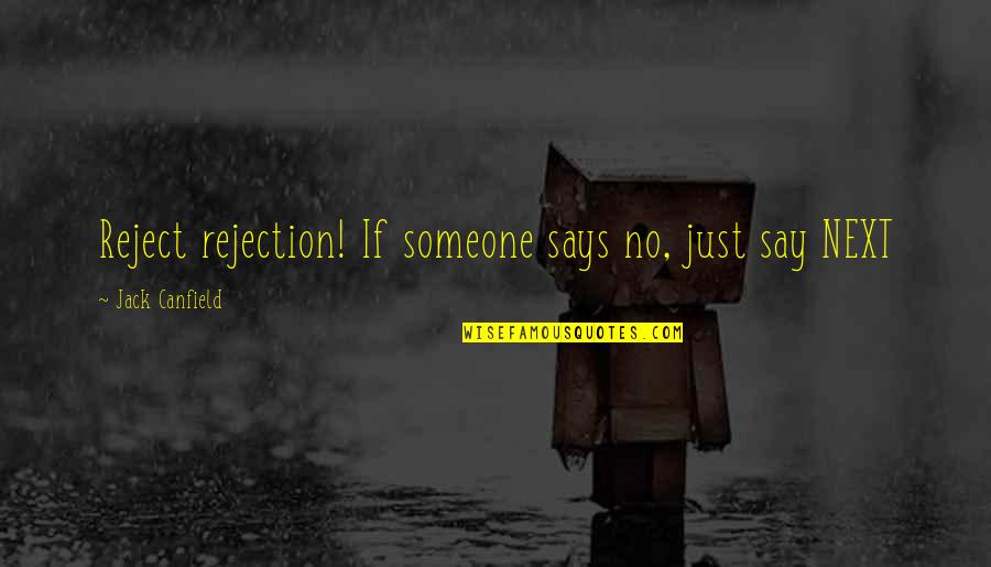 Chauncy Jones Quotes By Jack Canfield: Reject rejection! If someone says no, just say Chauncy Jones Quotes By Jack Canfield: Reject rejection! If someone says no, just say