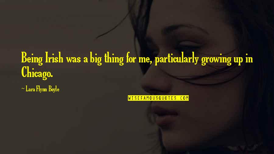Chauncy Jones Quotes By Lara Flynn Boyle: Being Irish was a big thing for me, Chauncy Jones Quotes By Lara Flynn Boyle: Being Irish was a big thing for me,
